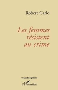 Robert Cario - Les femmes résistent au crime.