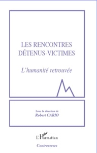 Robert Cario - Les Rencontres Détenus-Victimes - L'humanité retrouvée.