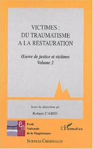 Oeuvre de justice et victimes. Volume 2, Victimes : du traumatisme à la restauration