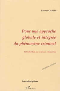 Robert Cario - Pour une approche globale et intégrée du phénomène criminel - Introduction aux sciences criminelles.