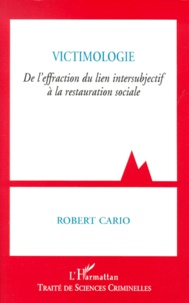 Robert Cario - Victimologie - De l'effraction du lien intersubjectif à la restauration sociale.