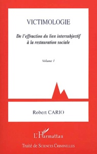 Robert Cario - Victimologie - De l'effraction du lien intersubjectif à la restauration sociale, Volume 1.