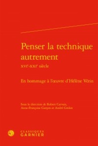 Penser la technique autrement (XVIe-XXIe siècle). En hommage à l'oeuvre d'Hélène Vérin