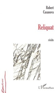 Robert Casanova - Reliquat - Récits.
