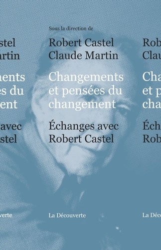 Changements et pensées du changement. Echanges avec Robert Castel