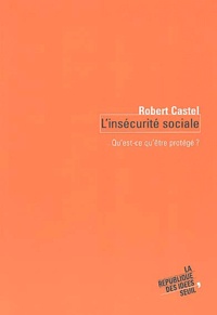 Robert Castel - L'insécurité sociale - Qu'est ce qu'être protégé ?.