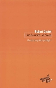 Robert Castel - L'insécurité sociale - Qu'est ce qu'être protégé ?.