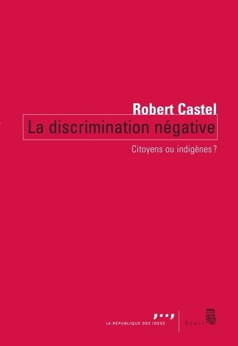 Robert Castel - La discrimination négative - Citoyens ou indigènes ?.