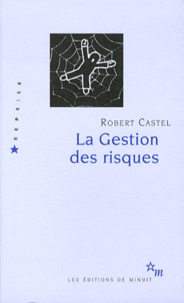 Robert Castel - La Gestion des risques - De l'anti-psychiatrie à l'après-psychanalyse.