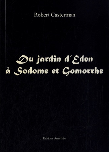 Robert Casterman - Du jardin d'Eden à Sodome et Gormorrhe.