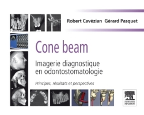 Robert Cavézian et Gérard Pasquet - Cone beam - Imagerie diagnostique en odontostomatologie.