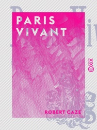 Robert Caze - Paris vivant.