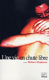 Robert Chalmers - Une vie en chute libre.