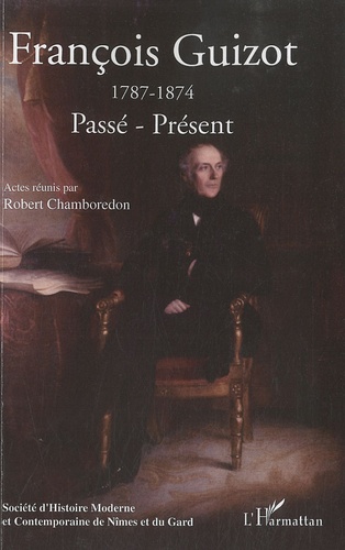 Robert Chamboredon - Francois Guizot (1787-1874): Passé-Présent.