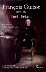 Robert Chamboredon - Francois Guizot (1787-1874): Passé-Présent.