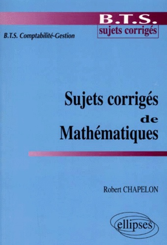 Robert Chapelon - Mathématiques BTS Comptabilité Gestion - Sujets et corrigés.