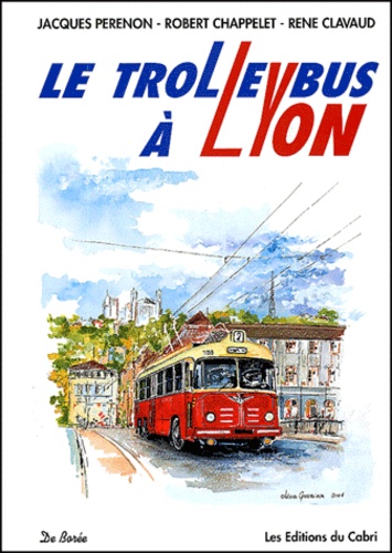 Robert Chappelet et René Clavaud - Le trolleybus à Lyon.