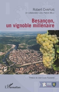 Robert Chapuis - Besançon, un vignoble millénaire.