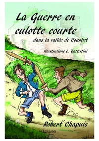 Robert Chapuis - La guerre en culotte courte dans la vallée de Courbet.