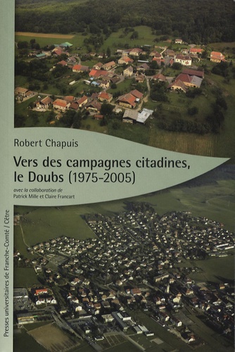 Robert Chapuis - Vers des campagnes citadines, le Doubs (1975-1985).