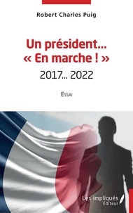 Robert Charles Puig - Un président en marche - 2017...2022.
