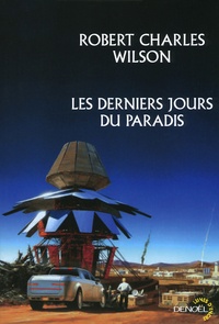 Robert Charles Wilson - Les derniers jours du paradis.