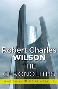 Robert Charles Wilson - The Chronoliths.