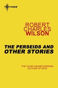 Robert Charles Wilson - The Perseids and Other Stories.