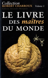 Robert Charroux - Le Livre des Maîtres du Monde.