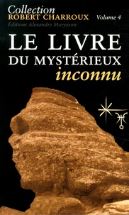 Robert Charroux - Le livre du mystérieux inconnu.
