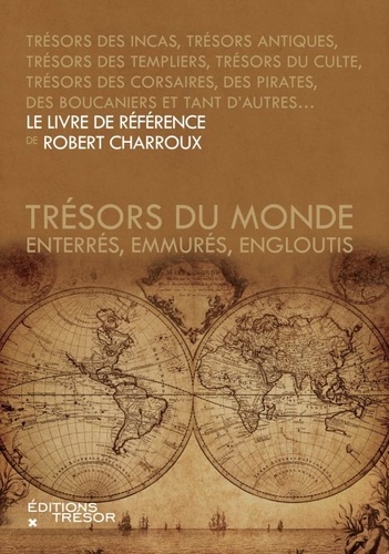 Robert Charroux - Trésors du monde - Enterrés, emmurés, engloutis.