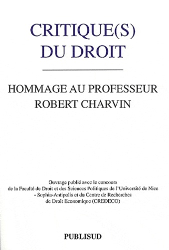Robert Charvin - Critique(s) du droit - Hommage au Professeur Robert Charvin.