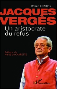 Robert Charvin - Jacques Vergès, un aristocrate du refus.