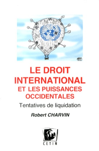 Robert Charvin - Le droit international et les puissances occidentales - Tentatives de liquidation.