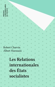 Robert Charvin - Les relations internationales des Etats socialistes.