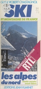 Robert Chastagnol et  Collectif - Ski et montagne de France (1). Les Alpes du Nord, Haute-Savoie, Mont-Blanc.