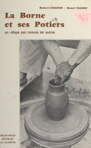 Robert Chaton et Henri Talbot - La Borne et ses potiers - Un village pas comme les autres.