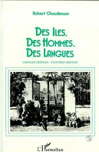 DES ILES, DES HOMMES, DES LANGUES: ESSAI SUR LA CREOLISATION LINGUISTIQUE ET CULTURELLE.