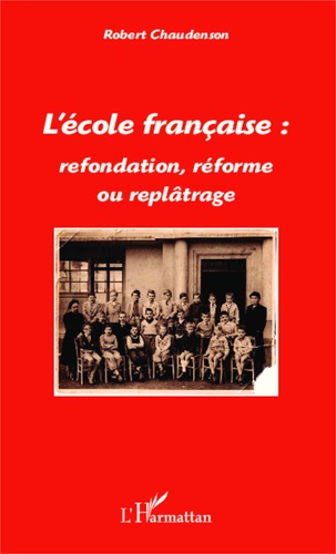 L'école française : refondation, réforme ou replâtrage