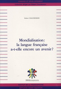 Robert Chaudenson - Mondialisation : la langue française a-t-elle encore un avenir ?.