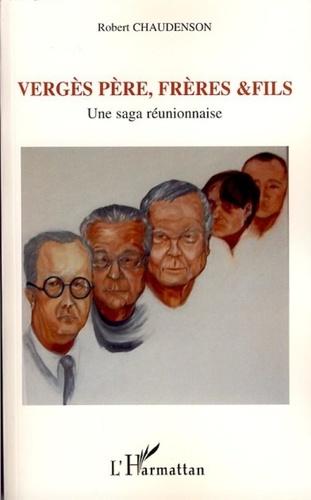 Robert Chaudenson - Vergès Père, frères & fils - Une saga réunionnaise.