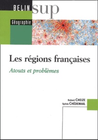 Robert Cheize et Sylvie Chédemail - Les régions françaises - Atouts et problèmes.