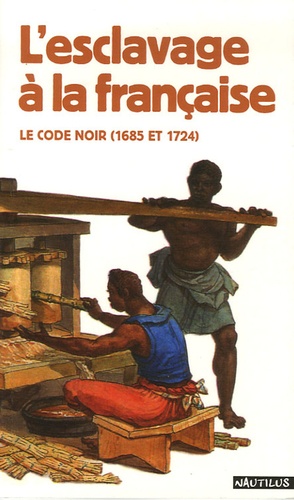 Robert Chesnais - L'esclavage à la française - Le code noir (1685 et 1724).
