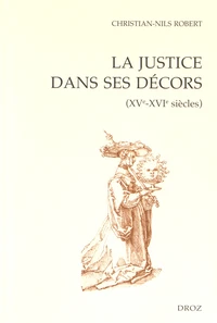 La justice dans ses décors (XVe-XVIe siècles)