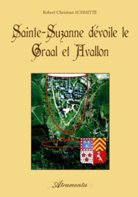 Robert Christian Schmitte - Sainte Suzanne dévoile le Graal et Avallon.