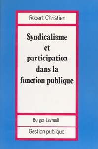 Robert Christien - Syndicalisme et participation dans la fonction publique.