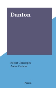 Robert Christophe et André Castelot - Danton.