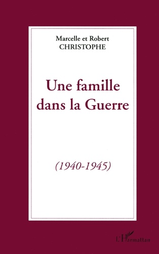 Une famille dans la guerre. 1940-1945