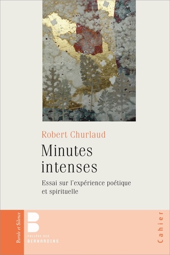 Robert Churlaud - Minutes intenses - Essai sur l'expérience poétique et spirituelle.