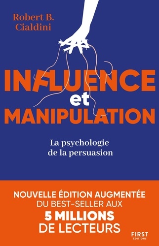 Influence et manipulation. La psychologie de la persuasion  édition revue et augmentée